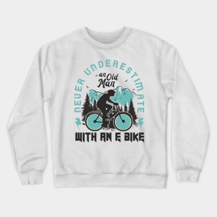 Never Underestimate an Old Man With an EBike Crewneck Sweatshirt